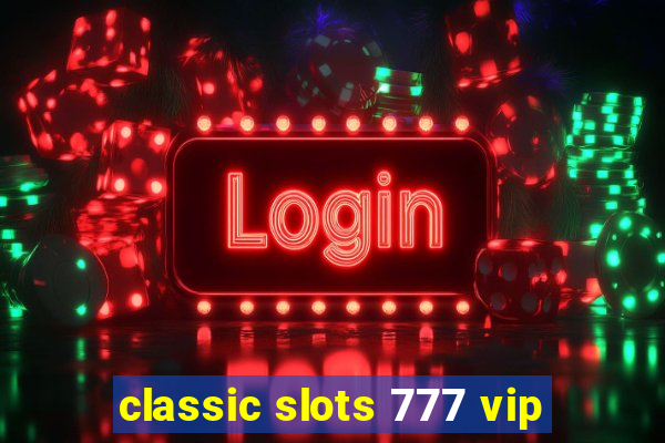 classic slots 777 vip