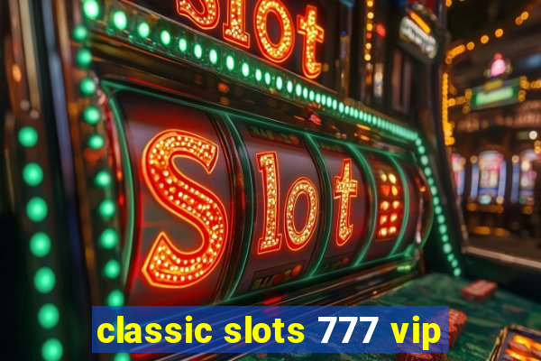 classic slots 777 vip