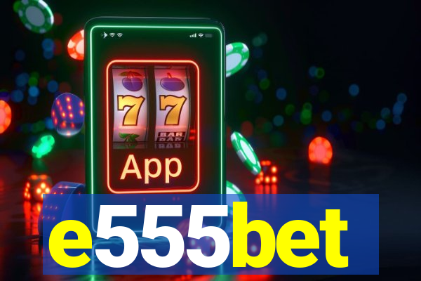 e555bet