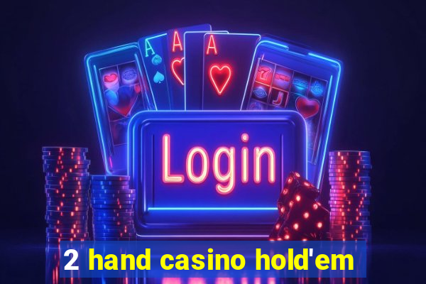 2 hand casino hold'em