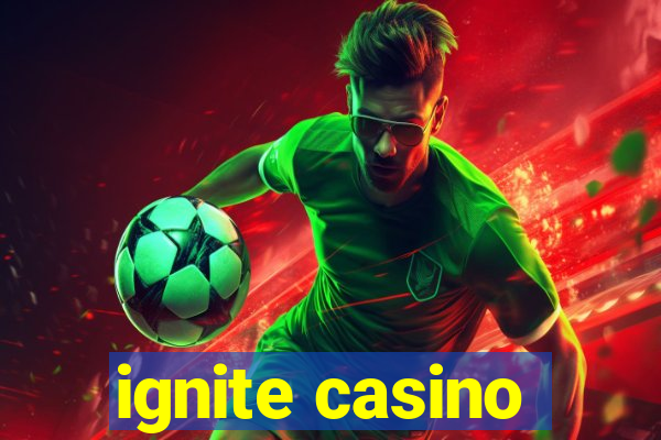 ignite casino