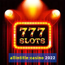 allintitle:casino 2022