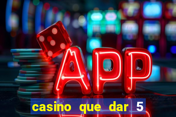 casino que dar 5 reais grátis