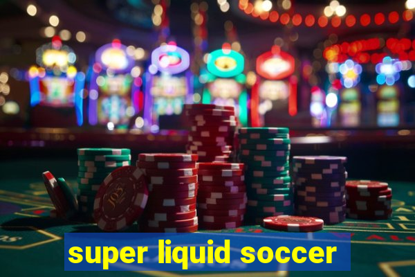 super liquid soccer