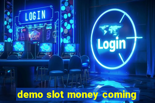 demo slot money coming