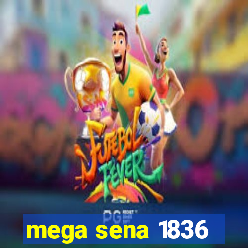 mega sena 1836