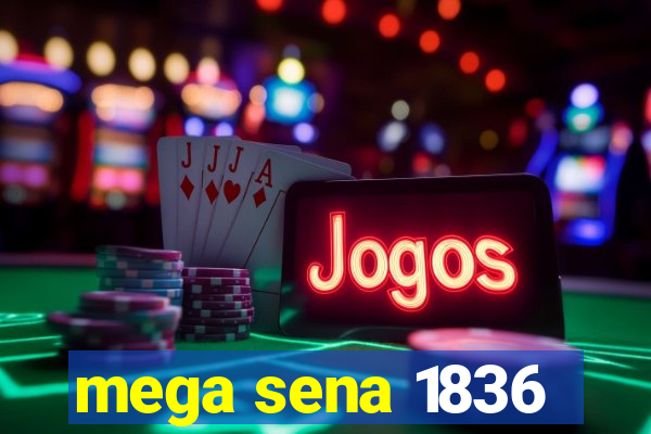 mega sena 1836