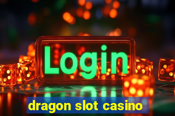 dragon slot casino