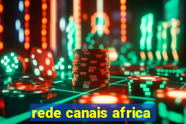 rede canais africa