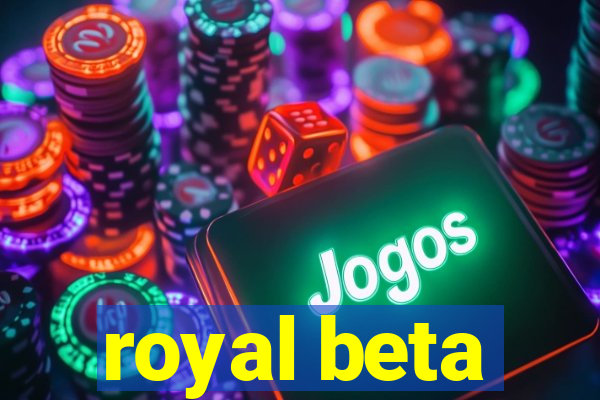 royal beta