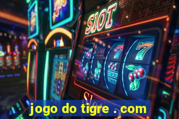 jogo do tigre . com