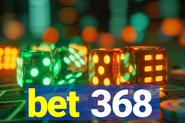 bet 368