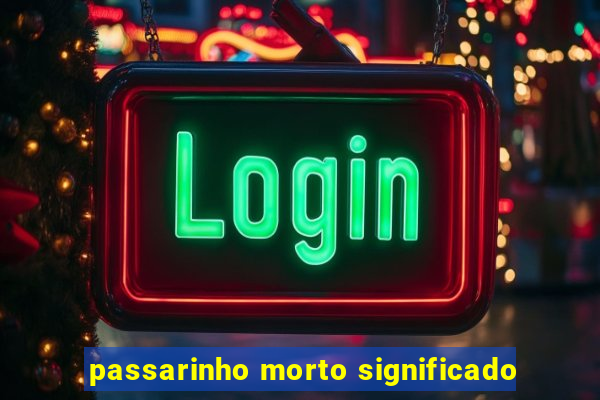 passarinho morto significado