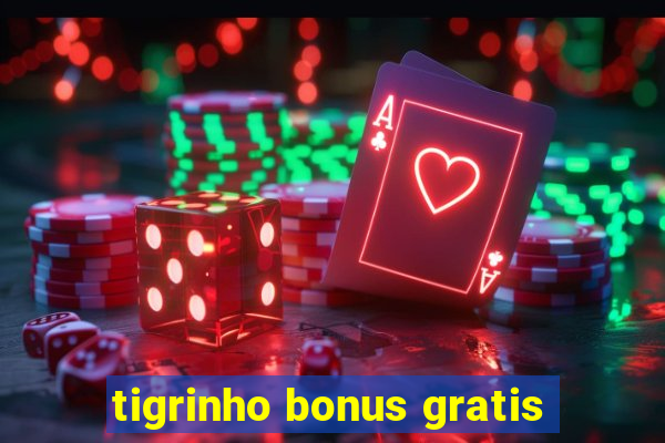 tigrinho bonus gratis