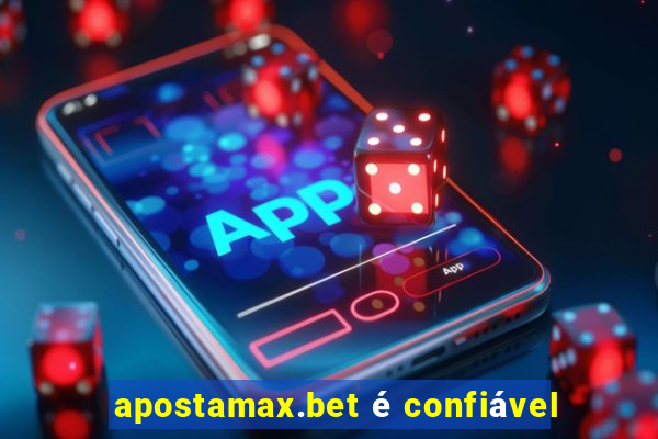 apostamax.bet é confiável