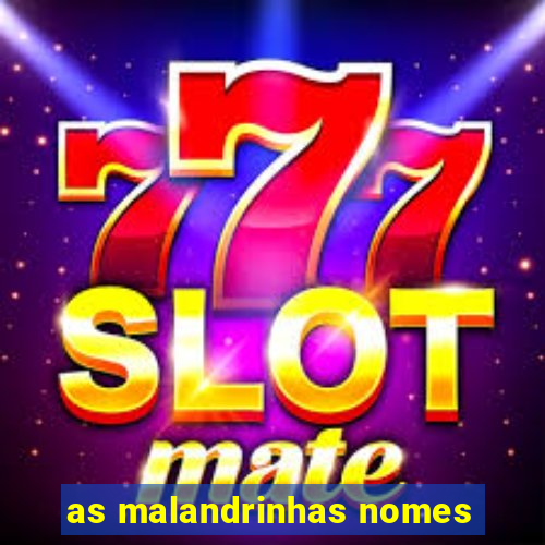 as malandrinhas nomes