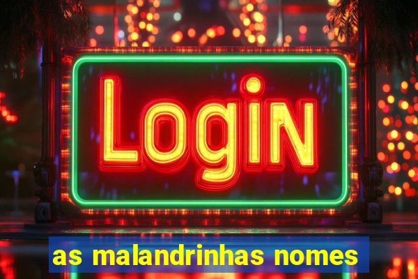 as malandrinhas nomes