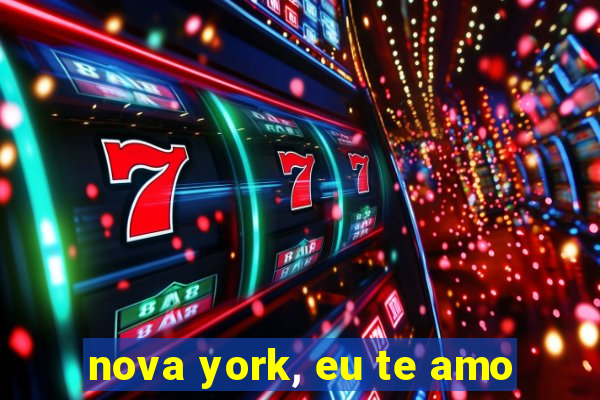 nova york, eu te amo