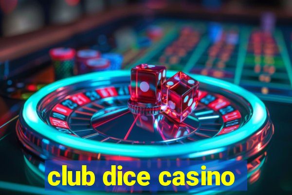 club dice casino