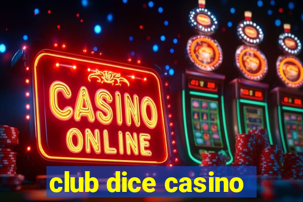 club dice casino