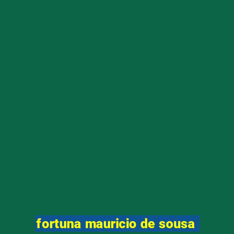 fortuna mauricio de sousa