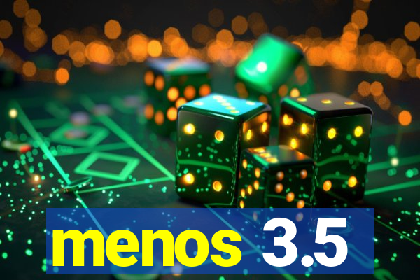 menos 3.5