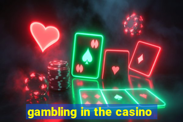 gambling in the casino