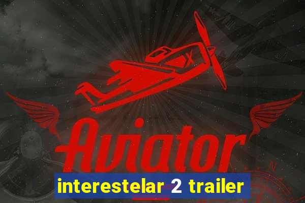 interestelar 2 trailer