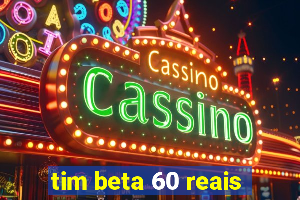 tim beta 60 reais