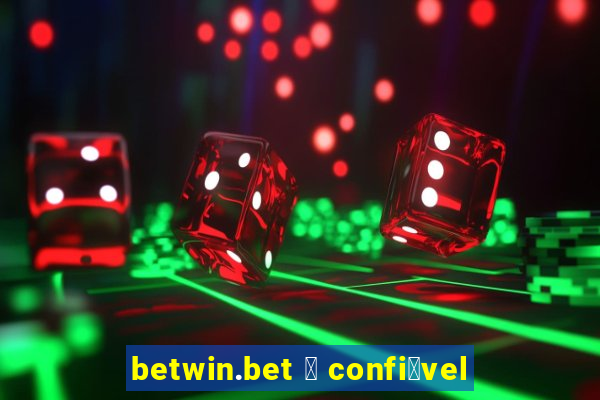 betwin.bet 茅 confi谩vel