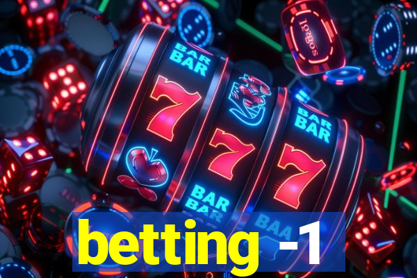 betting -1