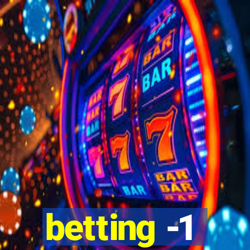 betting -1