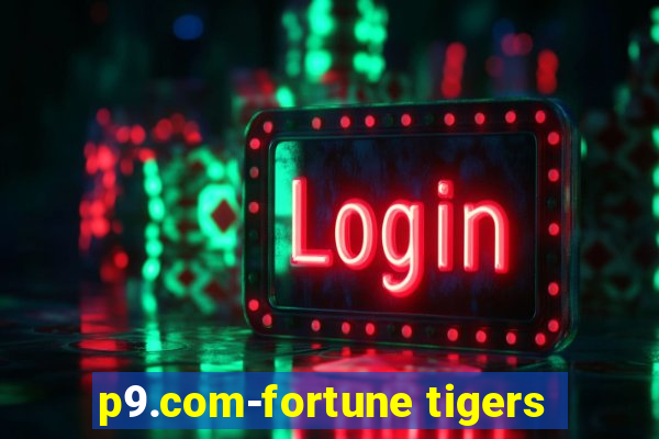 p9.com-fortune tigers