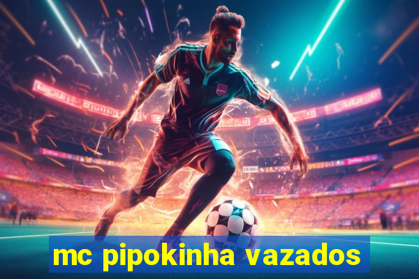 mc pipokinha vazados