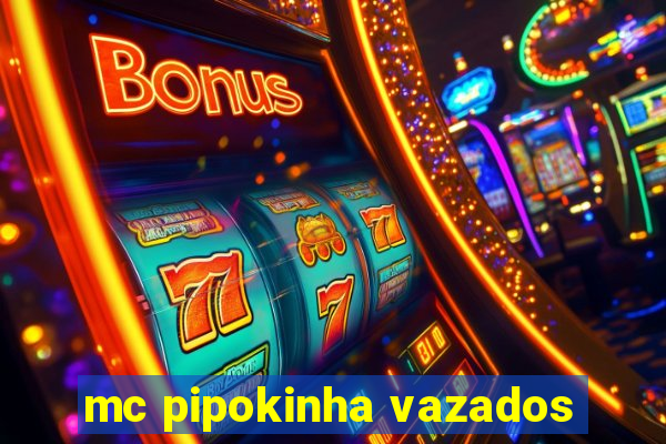 mc pipokinha vazados