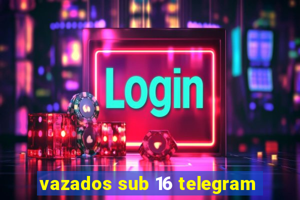 vazados sub 16 telegram