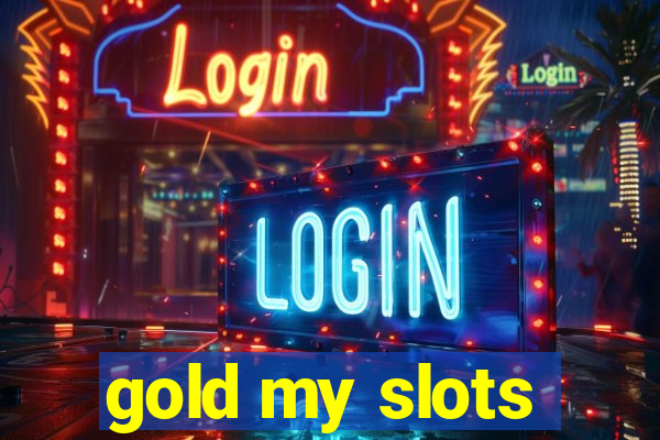 gold my slots