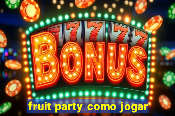 fruit party como jogar