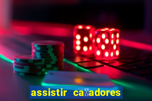 assistir ca莽adores de tesouros