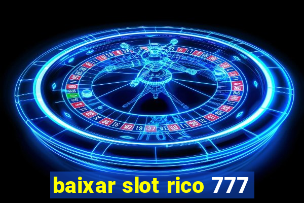 baixar slot rico 777