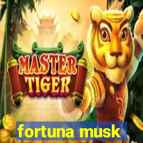 fortuna musk