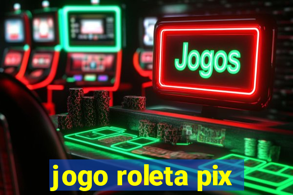 jogo roleta pix