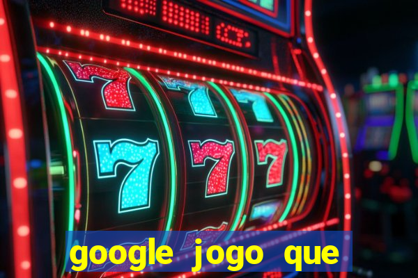 google jogo que dá dinheiro de verdade