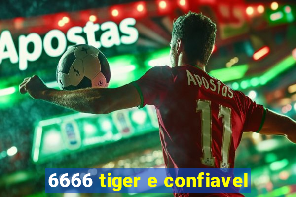 6666 tiger e confiavel