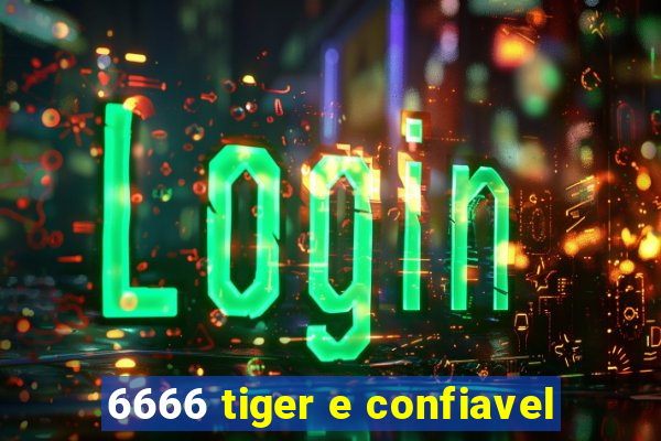 6666 tiger e confiavel