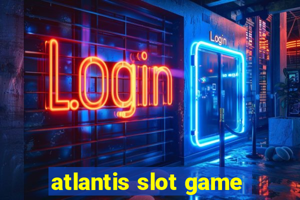 atlantis slot game