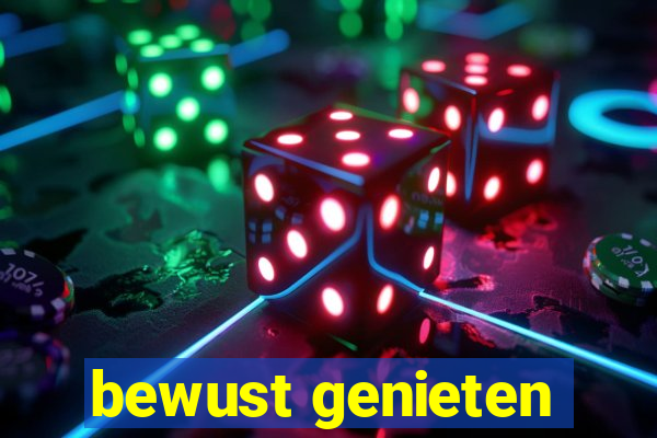 bewust genieten