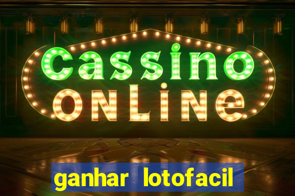 ganhar lotofacil 100 garantido