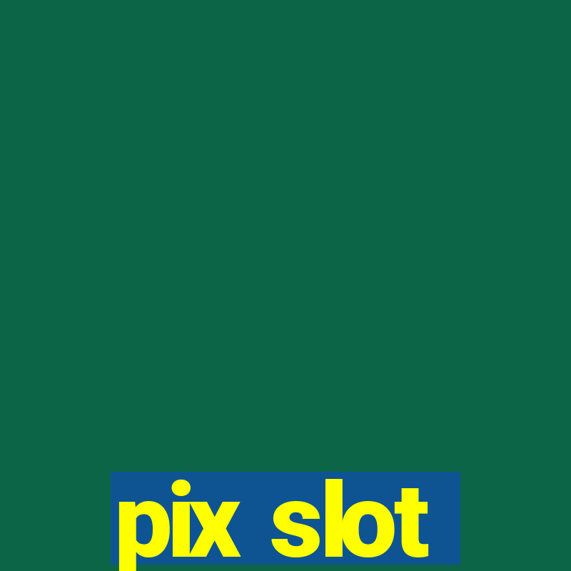 pix slot