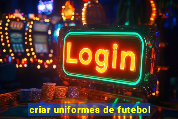 criar uniformes de futebol